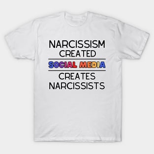 Narcissism Created Social Media - Social Media Created Narcissism T-Shirt